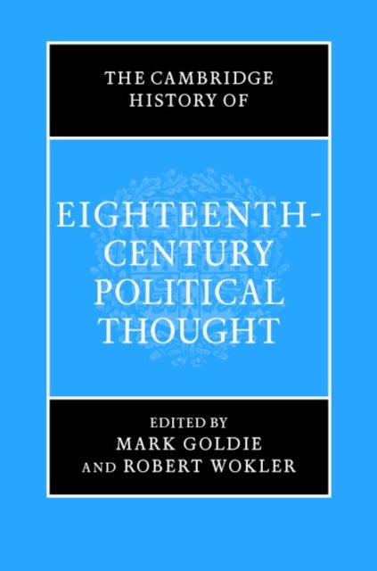 Bilde av The Cambridge History Of Eighteenth-century Political Thought Av Mark Goldie, Robert Wokler