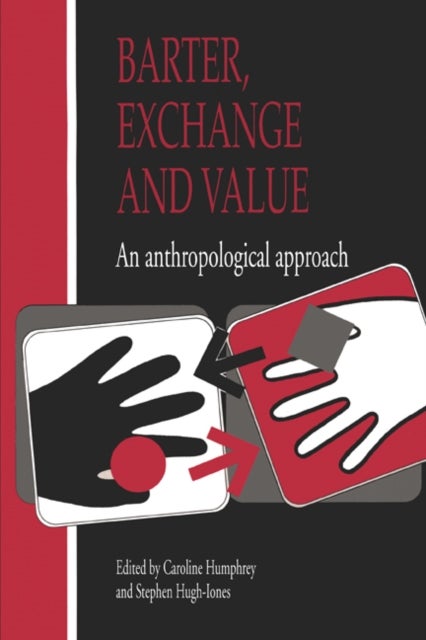 Barter, Exchange and Value - An Anthropological Approach