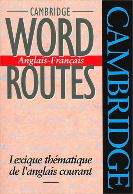 Cambridge Word Routes Anglais-Francais - Lexique thematique de l'anglais courant