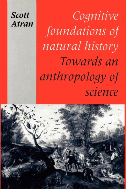 Cognitive Foundations of Natural History - Towards an Anthropology of Science