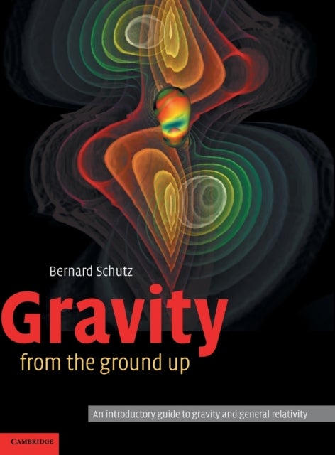 Bilde av Gravity From The Ground Up Av Bernard (director Max-planck-institut Fur Gravitationsphysik Germany) Schutz