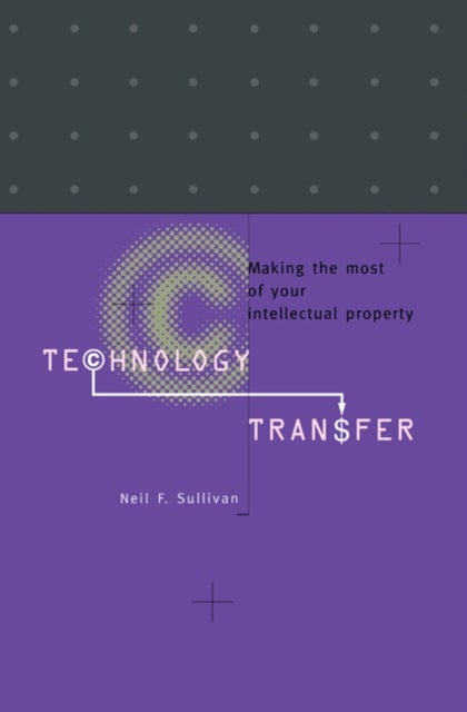 Technology Transfer - Making the Most of Your Intellectual Property