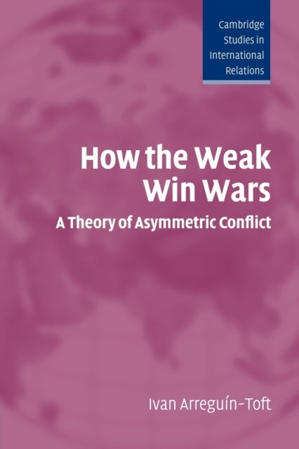 How the Weak Win Wars - A Theory of Asymmetric Conflict