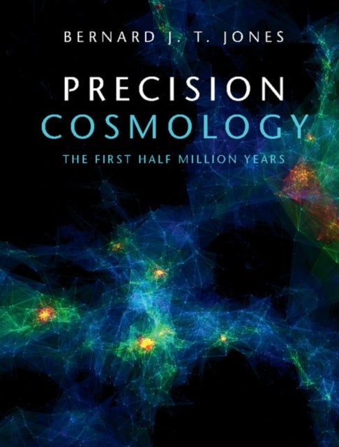 Precision Cosmology av Bernard J. T. (Rijksuniversiteit Groningen  Jones