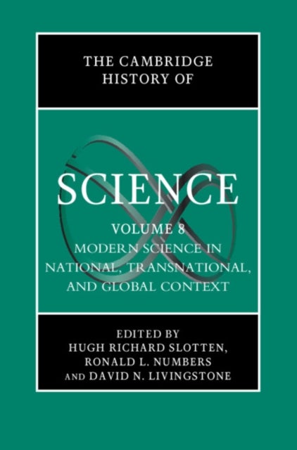 The Cambridge History of Science: Volume 8, Modern Science in National, Transnational, and Global Co
