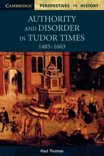 Bilde av Authority And Disorder In Tudor Times, 1485-1603 Av Paul Thomas