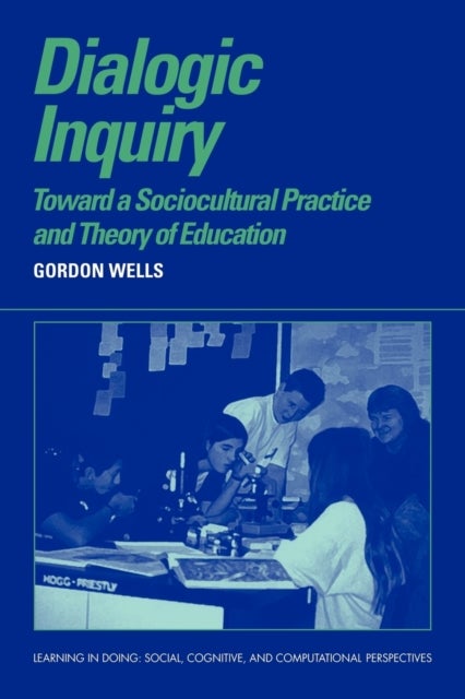 Dialogic Inquiry - Towards a Socio-cultural Practice and Theory of Education