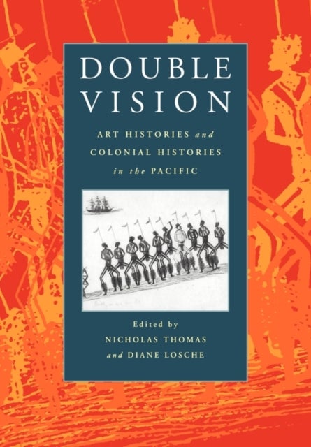 Double Vision - Art Histories and Colonial Histories in the Pacific