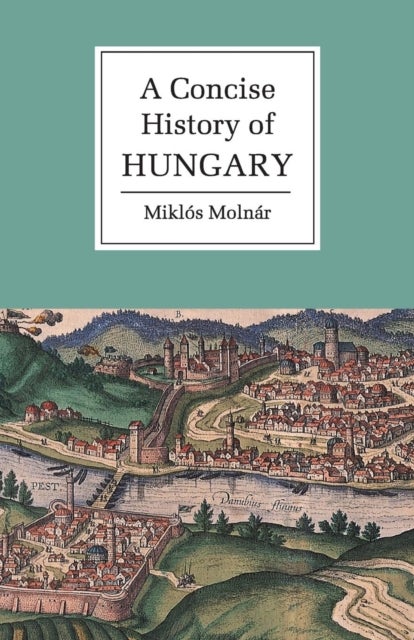 Bilde av A Concise History Of Hungary Av Miklos (universite De Lausanne Switzerland) Molnar