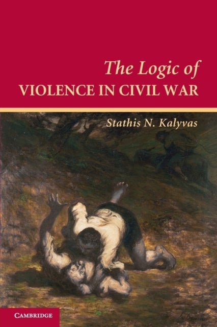 Bilde av The Logic Of Violence In Civil War Av Stathis N. (arnold Wolfers Professor Of Political Science Yale University Connecticut) Kalyvas