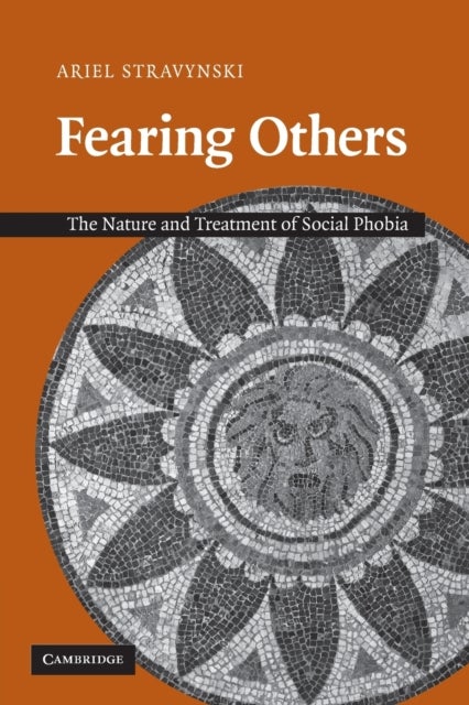 Fearing Others - The Nature and Treatment of Social Phobia