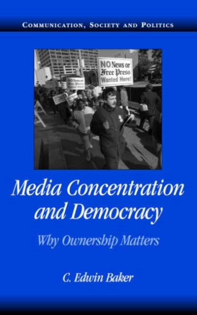 Media Concentration and Democracy - Why Ownership Matters