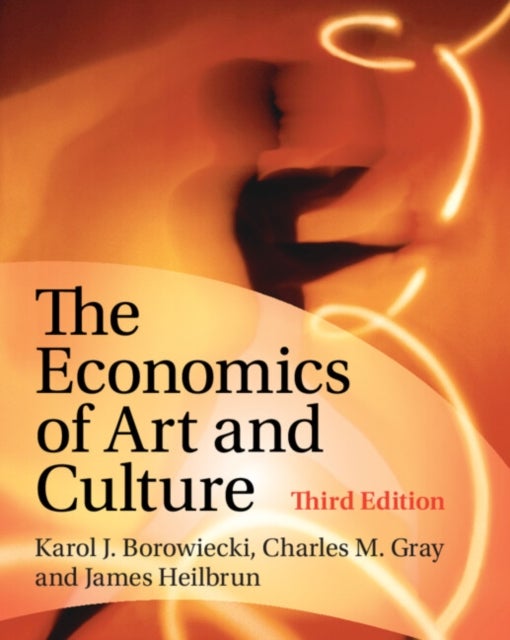 Bilde av The Economics Of Art And Culture Av Karol J. (professor Of Business Economics University Of Southern Denmark) Borowiecki, Charles M. (university Of St