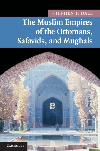 The Muslim Empires of the Ottomans, Safavids, and