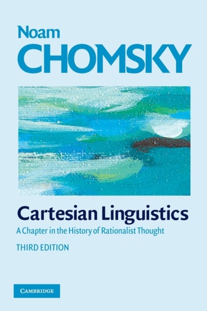 Cartesian Linguistics - A Chapter in the History of Rationalist Thought