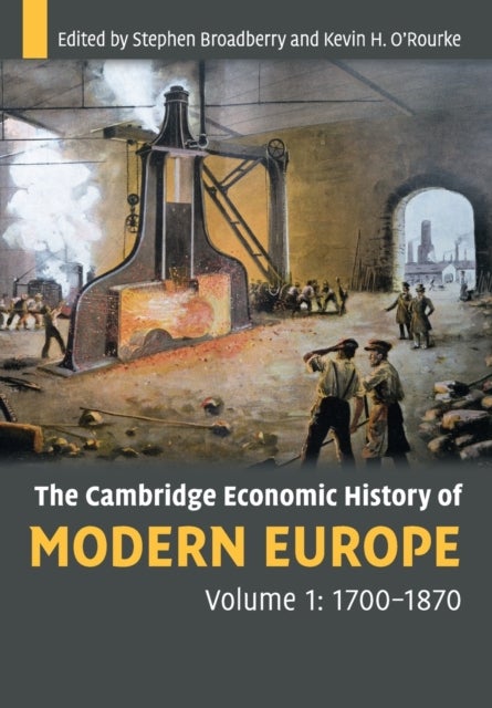 Bilde av The Cambridge Economic History Of Modern Europe: Volume 1, 1700-1870 Av Stephen (university Of Warwick) Broadberry, Kevin H. (trinity College Dublin)