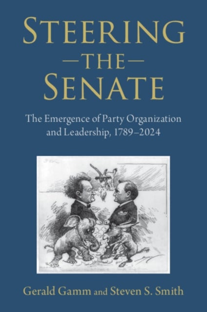 Steering the Senate - The Emergence of Party Organization and Leadership, 1789¿2024