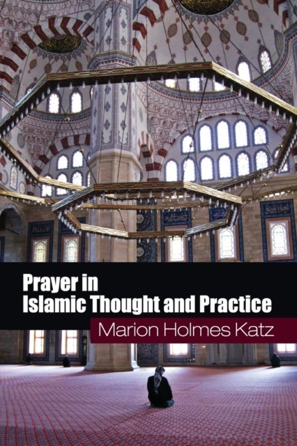 Prayer in Islamic Thought and Practice