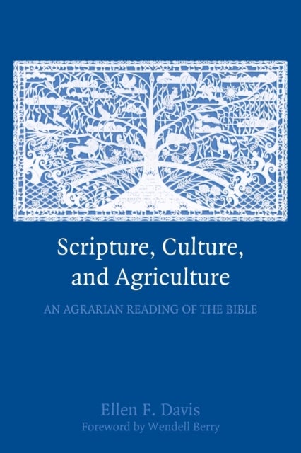 Scripture, Culture, and Agriculture - An Agrarian Reading of the Bible