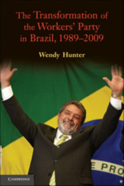 Bilde av The Transformation Of The Workers&#039; Party In Brazil, 1989-2009 Av Wendy (university Of Texas Austin) Hunter