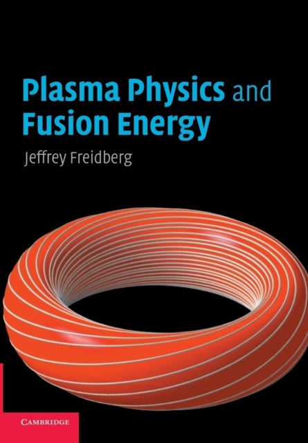 Bilde av Plasma Physics And Fusion Energy Av Jeffrey P. (massachusetts Institute Of Technology) Freidberg