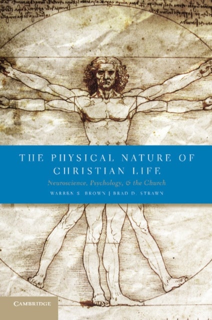 The Physical Nature of Christian Life - Neuroscience, Psychology, and the Church