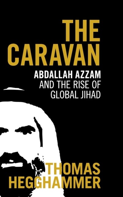 The caravan - Abdallah Azzam and the rise of global jihad