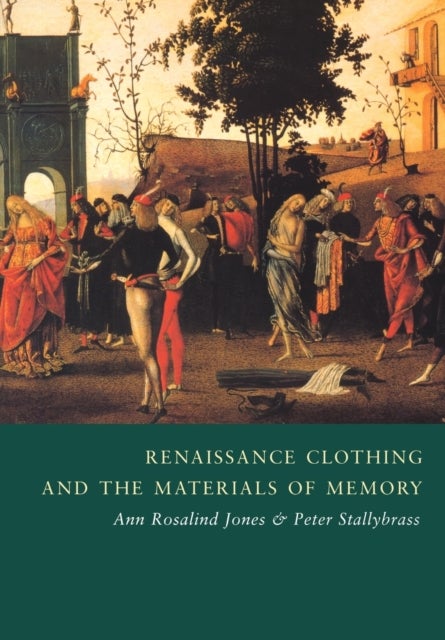 Bilde av Renaissance Clothing And The Materials Of Memory Av Ann Rosalind (smith College Massachusetts) Jones, Peter (university Of Pennsylvania) Stallybrass