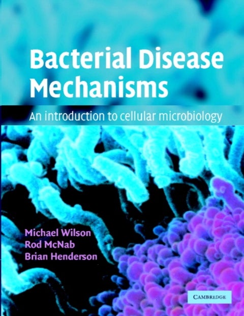 Bacterial Disease Mechanisms - An Introduction to Cellular Microbiology