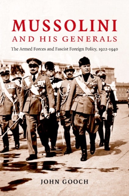Mussolini and his Generals - The Armed Forces and Fascist Foreign Policy, 1922-1940