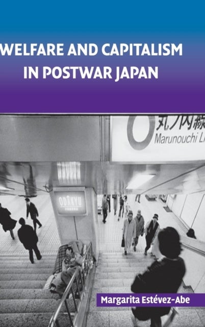 Welfare and Capitalism in Postwar Japan - Party, Bureaucracy, and Business