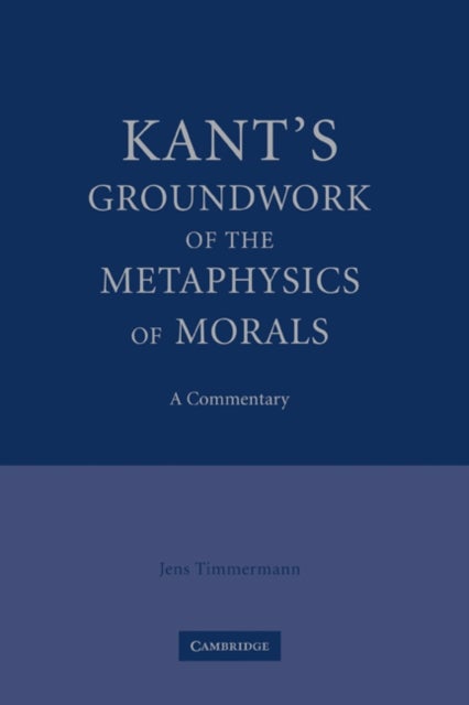 Kant's Groundwork of the Metaphysics of Morals - A Commentary