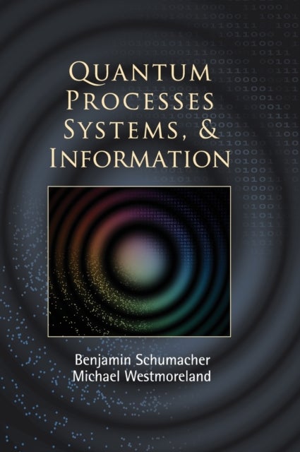 Bilde av Quantum Processes Systems, And Information Av Benjamin (kenyon College Ohio) Schumacher, Michael (denison University Ohio) Westmoreland