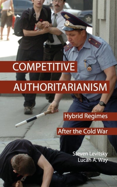 Competitive Authoritarianism - Hybrid Regimes after the Cold War