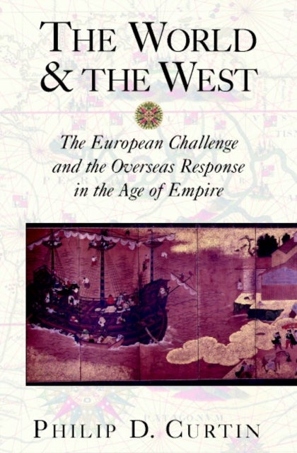 The World and the West - The European Challenge and the Overseas Response in the Age of Empire