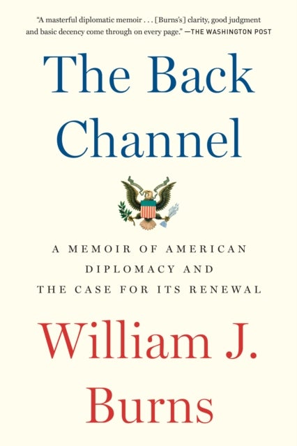 The Back Channel - A Memoir of American Diplomacy and the Case for Its Renewal