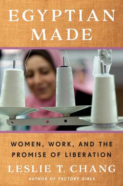Egyptian Made - Women, Work, and the Promise of Liberation