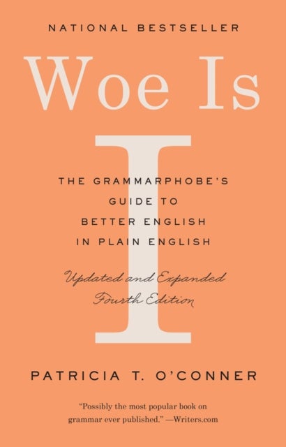 Woe Is I - The Grammarphobe's Guide to Better English in Plain English