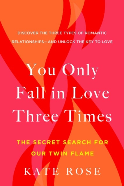 You Only Fall in Love Three Times - The Secret Search for Our Twin Flame