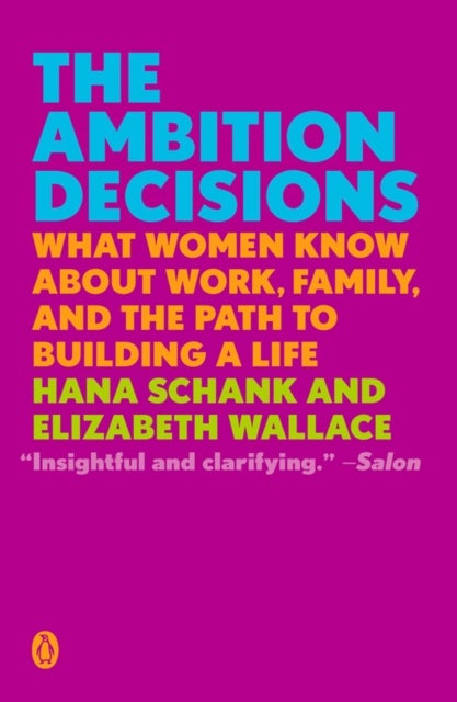 The Ambition Decisions - What Women Know About Work, Family, and the Path to Building A Life