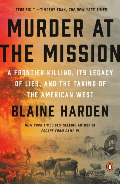 Murder At The Mission - A Frontier Killing, its Legacy of Lies, and the Taking of the American W est