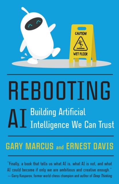 Rebooting AI - Building Artificial Intelligence We Can Trust