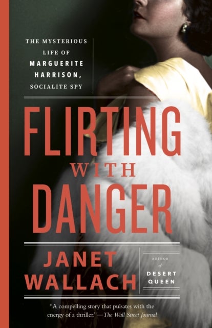 Flirting with Danger - The Mysterious Life of Marguerite Harrison, Socialite Spy