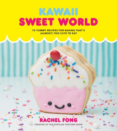 Kawaii Sweet World - 75 Cute, Colorful Confections