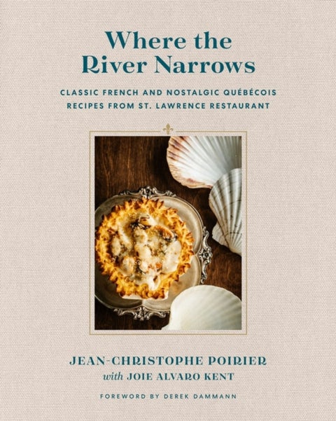 Where The River Narrows - Classic French & Nostalgic Quebecois Recipes From St. Lawrence Restaurant