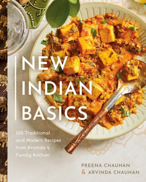 New Indian Basics - 100 Traditional and Modern Recipes from Arvinda's Family Kitchen