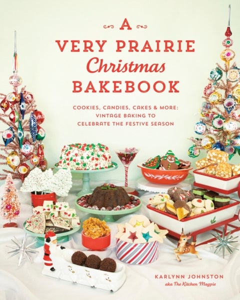 A Very Prairie Christmas Bakebook - Cookies, Candies, Cakes & More: Vintage Baking to Celebrate the Festive Season