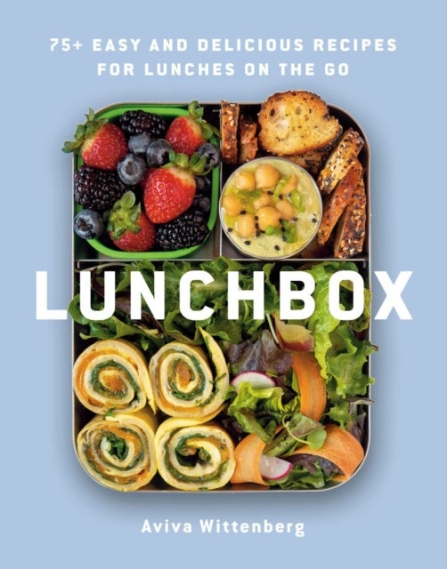 Lunchbox - 75+ Easy and Delicious Recipes for Lunches on the Go
