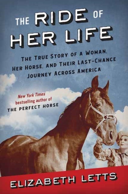 The Ride of Her Life - The True Story of a Woman, Her Horse, and Their Last-Chance Journey Across America