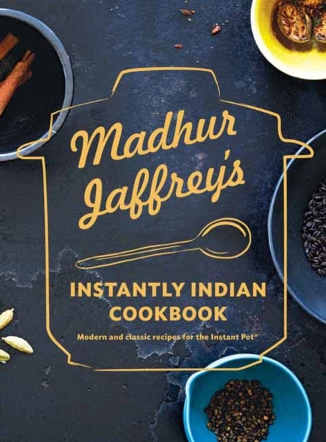 Madhur Jaffrey's Instantly Indian Cookbook - Modern and Classic Recipes for the Instant Pot